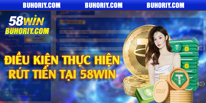 Điều kiện thực hiện rút tiền tại 58Win