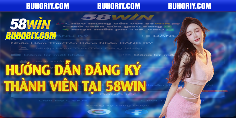 Hướng dẫn đăng ký thành viên tại 58Win