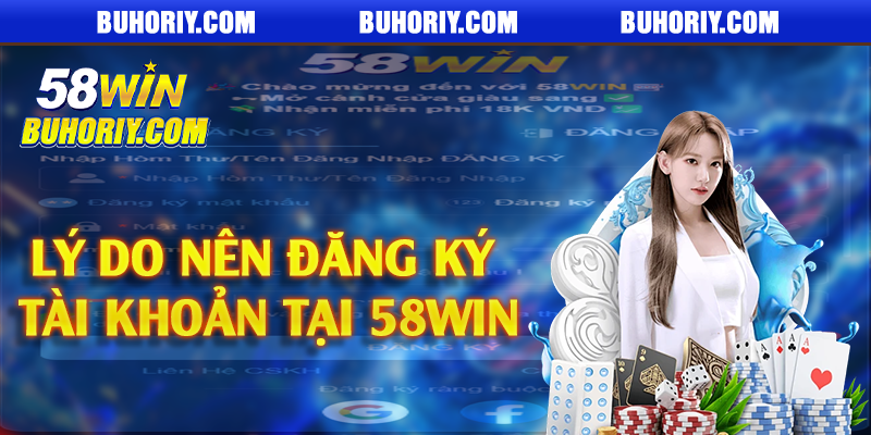 Lý do nên đăng ký tài khoản tại 58Win